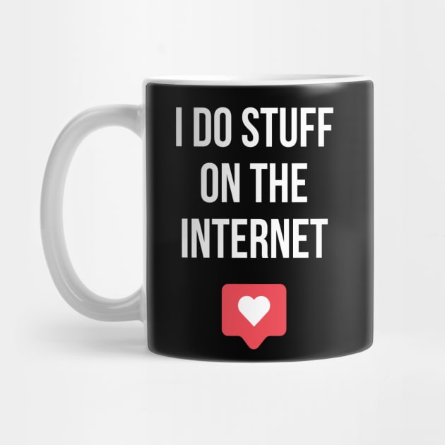 I Do Stuff On The Internet by FutureGadgetsToday